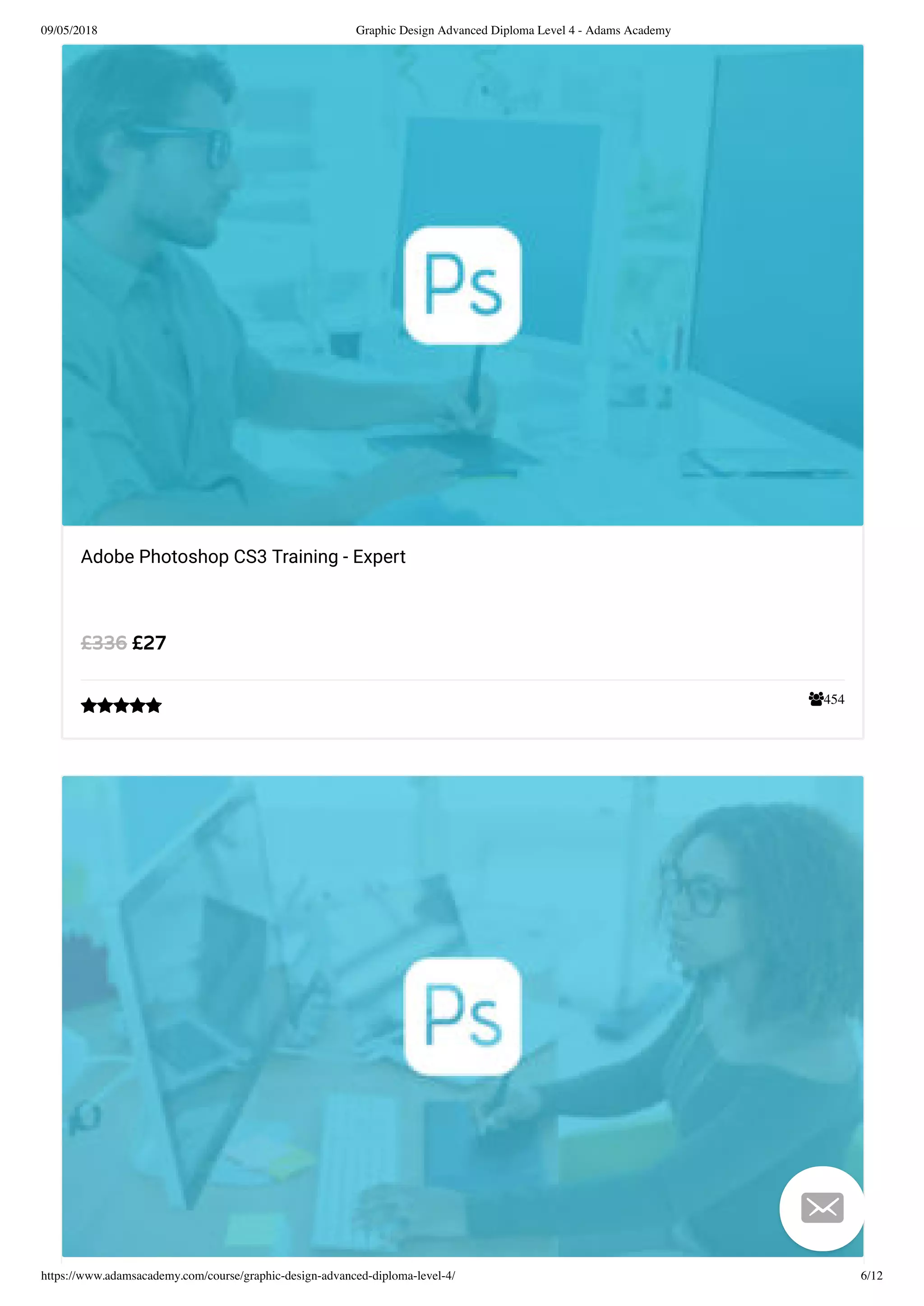 09/05/2018 Graphic Design Advanced Diploma Level 4 - Adams Academy
https://www.adamsacademy.com/course/graphic-design-advanced-diploma-level-4/ 6/12
454
Adobe Photoshop CS3 Training - Expert
£27£336


 