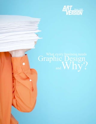 What every business needs
Graphic Design
       andWhy?
 