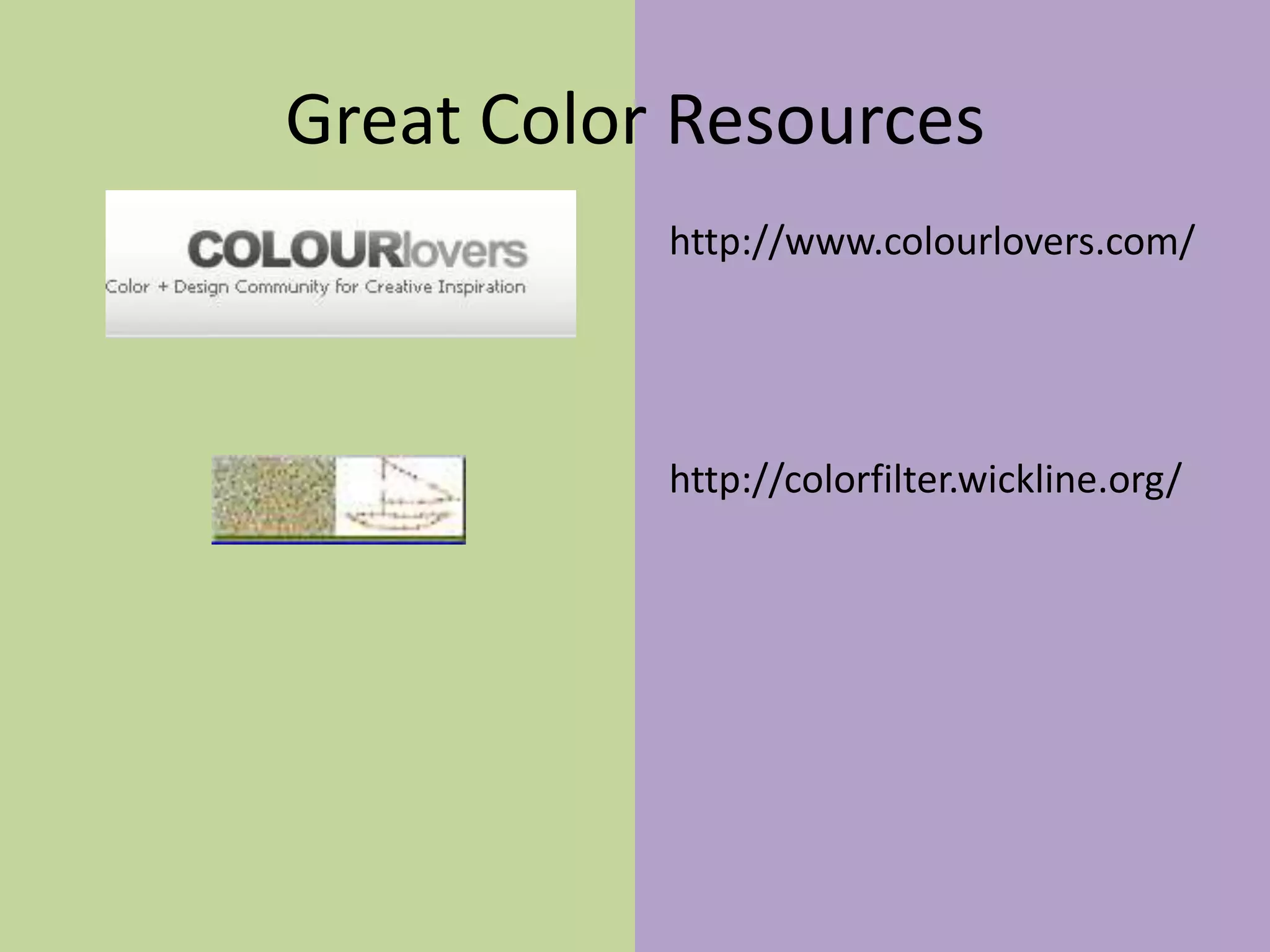Great Color Resourceshttp://www.colourlovers.com/http://colorfilter.wickline.org/