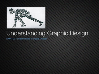 Understanding Graphic Design
DMA103 Fundamentals of Digital Design
 
