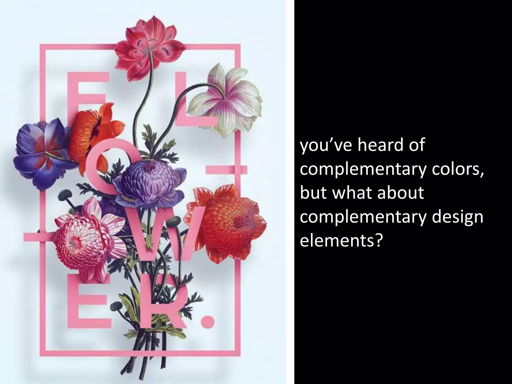 you’ve heard of
complementary colors,
but what about
complementary design
elements?
 