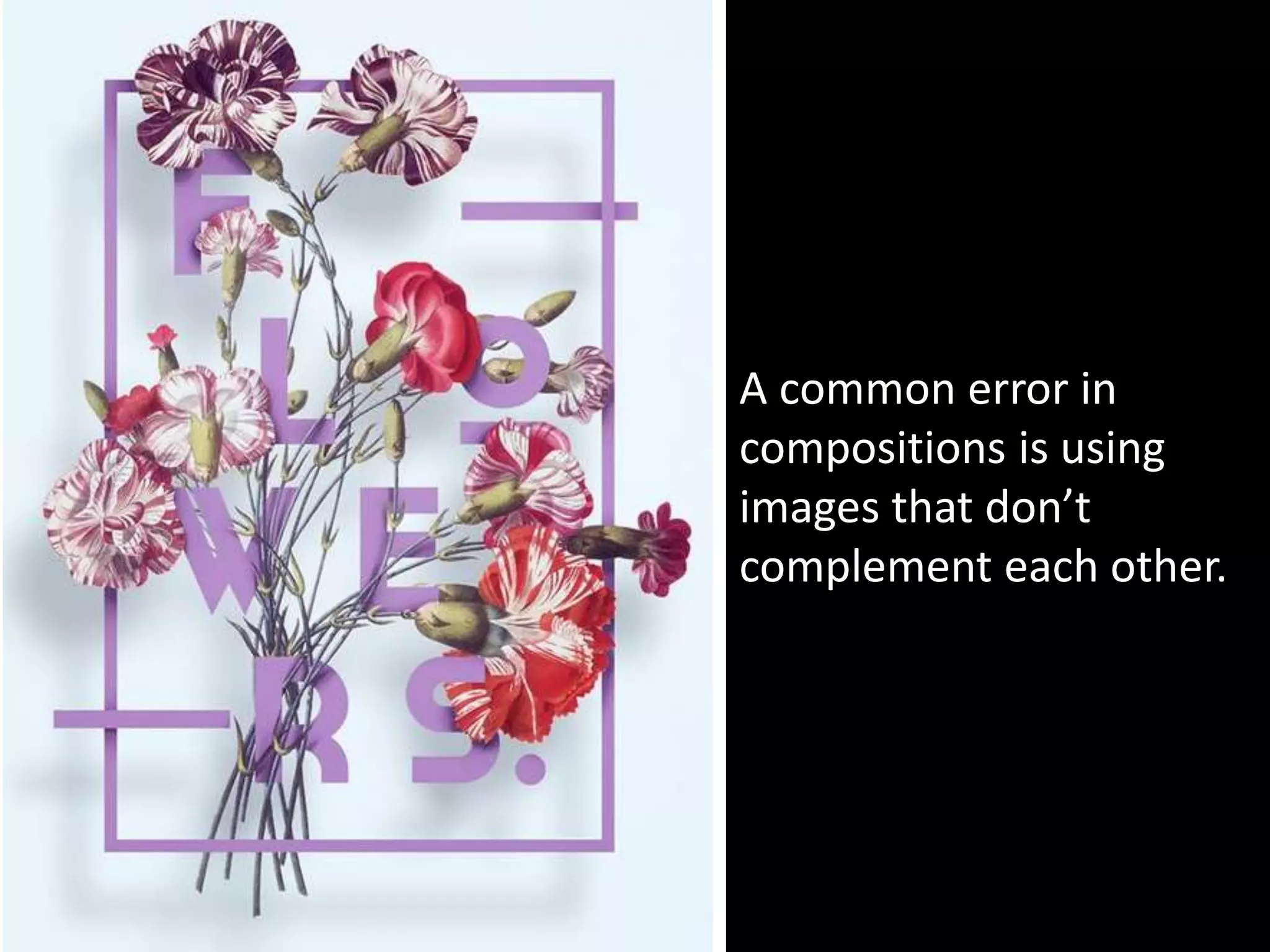 A common error in
compositions is using
images that don’t
complement each other.
 