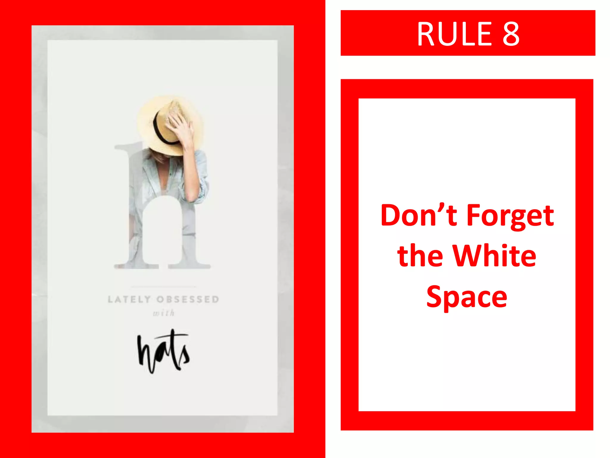 RULE 8
Don’t Forget
the White
Space
 