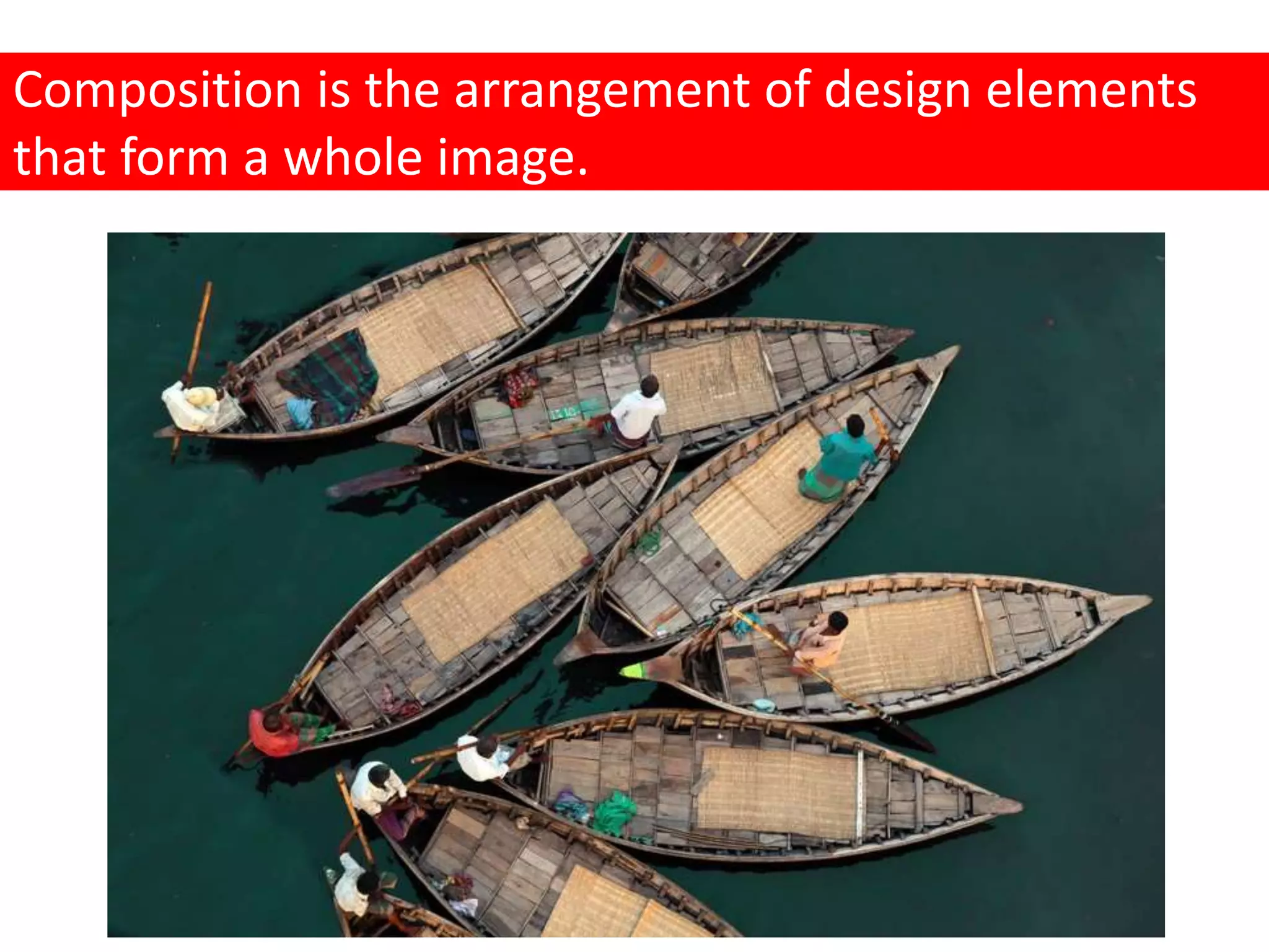 Composition is the arrangement of design elements
that form a whole image.
 