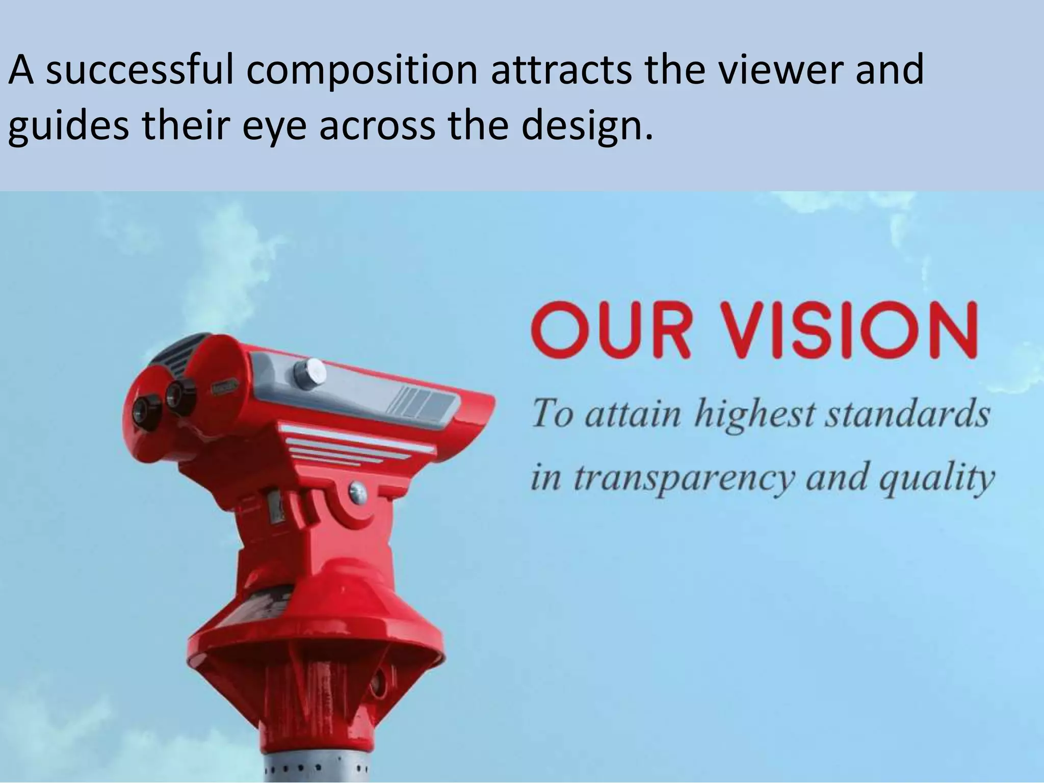 A successful composition attracts the viewer and
guides their eye across the design.
 