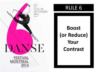 Boost
(or Reduce)
Your
Contrast
RULE 6
 
