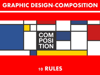 GRAPHIC DESIGN-COMPOSITION
RULES
Source: https://designschool.canva.com
And google.com
 