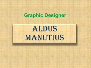 Graphic Designer Aldus Manutius 