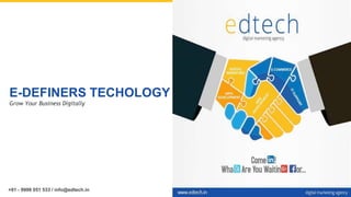 E-DEFINERS TECHOLOGY
Grow Your Business Digitally
+91 - 9999 051 533 / info@edtech.in
 