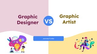 Graphic
Designer
Jammela Funtilar
Graphic
Artist
VS
 