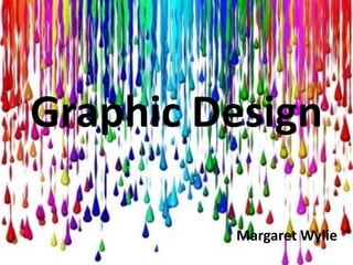 Graphic Design

         Margaret Wylie
 