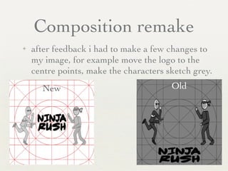Composition remake
✦ after feedback i had to make a few changes to
my image, for example move the logo to the
centre points, make the characters sketch grey.
OldNew
 
