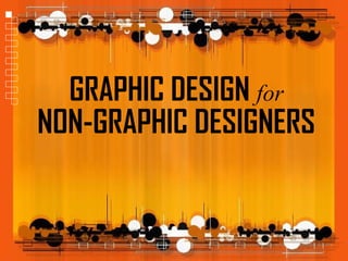 GRAPHIC DESIGN for
NON-GRAPHIC DESIGNERS
 