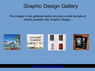 Graphic Design Gallery
www.creationsgroup.com.au
The images in the galleries below are just a small sample of
what's possible with Graphic Design.
 
