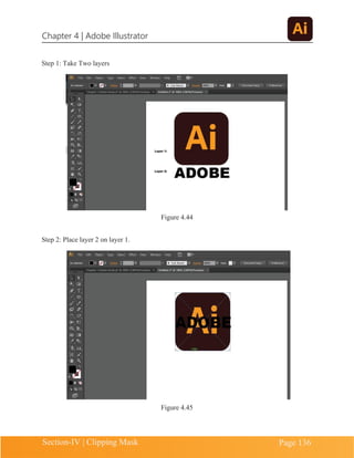 Chapter 4 | Adobe Illustrator
Section-IV | Clipping Mask Page 136
Step 1: Take Two layers
Figure 4.44
Step 2: Place layer 2 on layer 1.
Figure 4.45
 