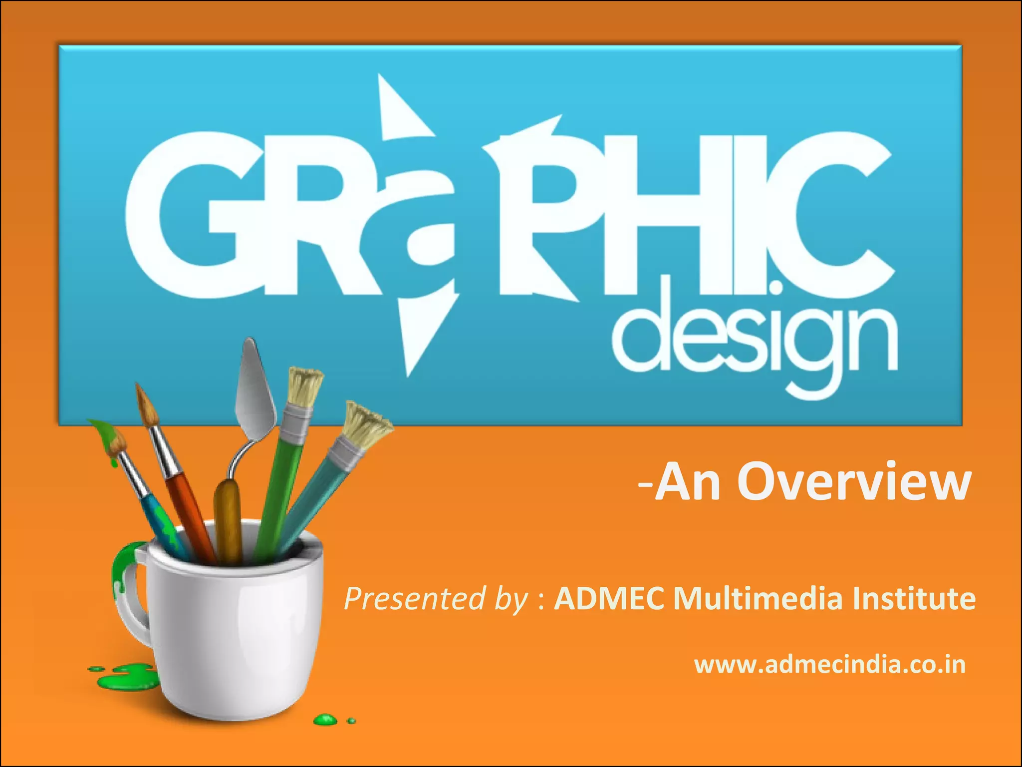 -An Overview
Presented by : ADMEC Multimedia Institute
www.admecindia.co.in