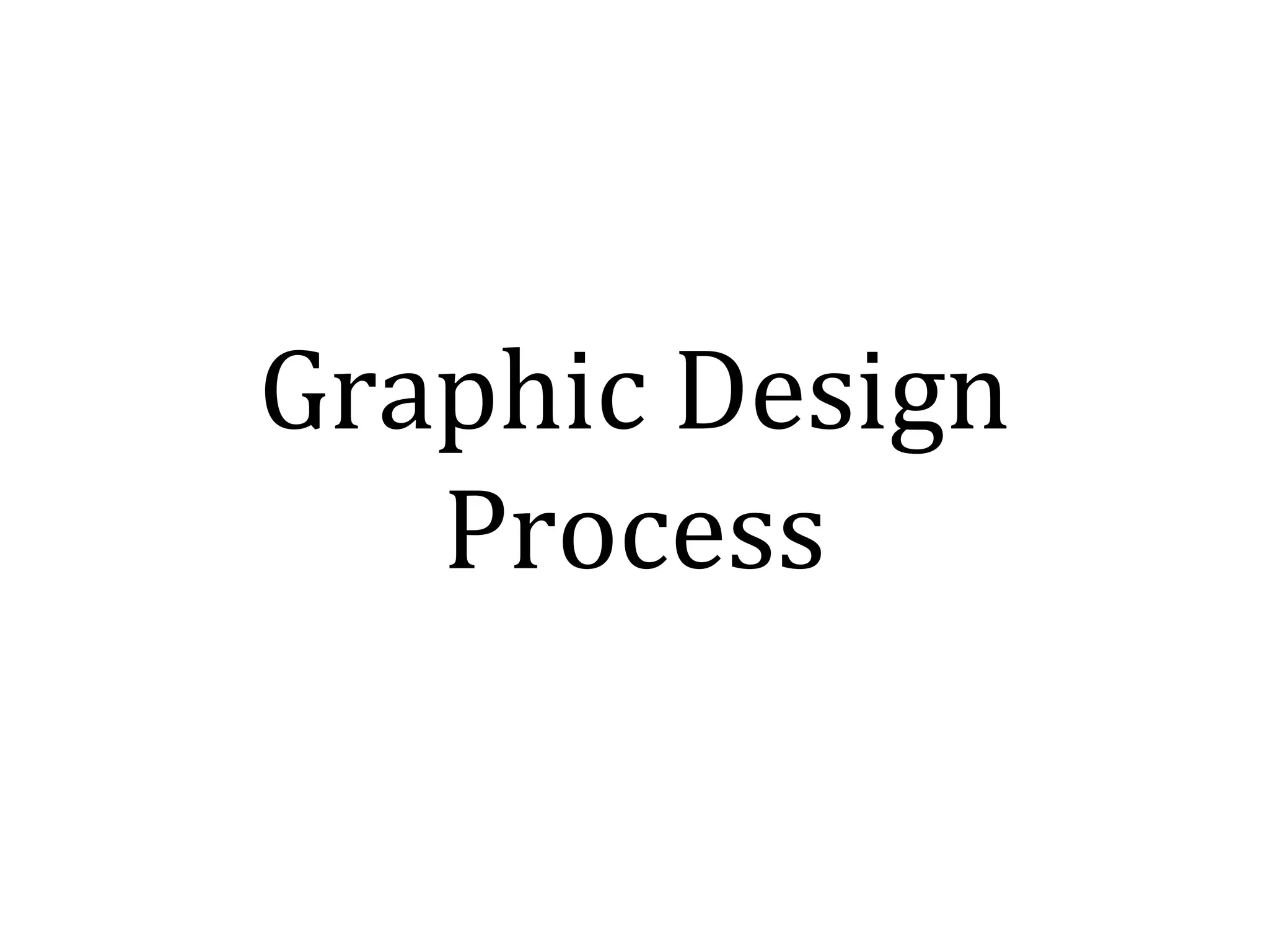 Graphic Design
   Process
 