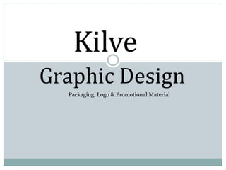 Kilve 
Graphic Design 
Packaging, Logo & Promotional Material 
 