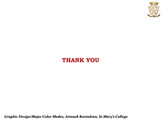 THANK YOU
Graphic Design:Major Color Modes, Avinash Ravindran, St.Mary’s College
 