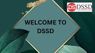 WELCOME TO
DSSD
 