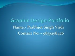 Name:- Prabhjot Singh Virdi
Contact No.:- 9833258426
 