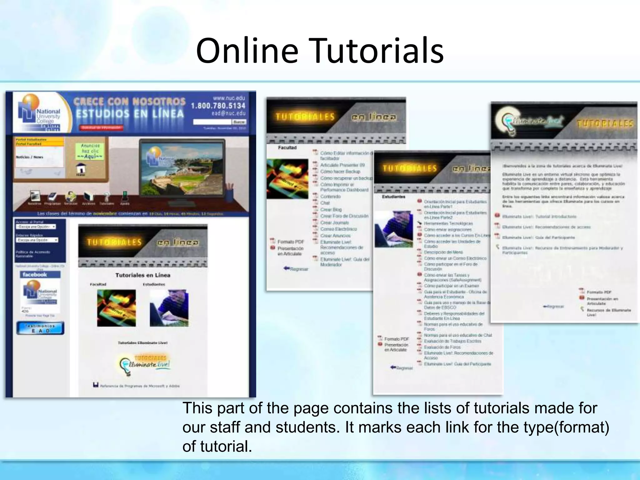 Online TutorialsThis part of the page contains the lists of tutorials made for our staff and students. It marks each link for the type(format) of tutorial.