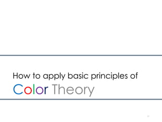 How to apply basic principles of
Color Theory
17
 