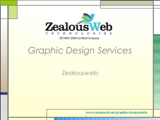 Graphic Design Services

       Zealousweb




             www.zealousweb.net/graphics-design-india
             /
 