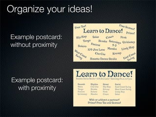 Organize your ideas!

Example postcard:
without proximity




 Example postcard:
   with proximity
 