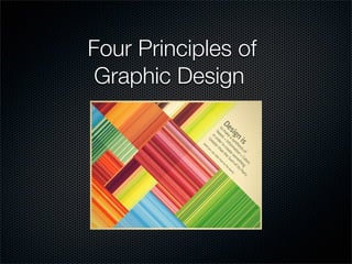 Four Principles of
 Graphic Design
 