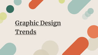 Graphic Design
Trends
 