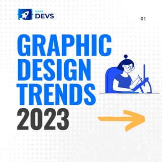 GRAPHIC
DESIGN
TRENDS
2023
01
 
