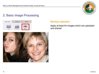 . ISO 100 ISO 3200  2. Basic Image Processing Red Eye reduction Apply at least for images which are uploaded and shared.  