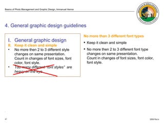 . ISO 3200  4. General graphic design guidelines <ul><li>No more than 3 different font types </li></ul><ul><li>Keep it cle...