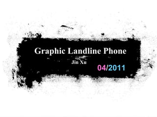 04 / 2011 Graphic Landline Phone Jin Xu  
