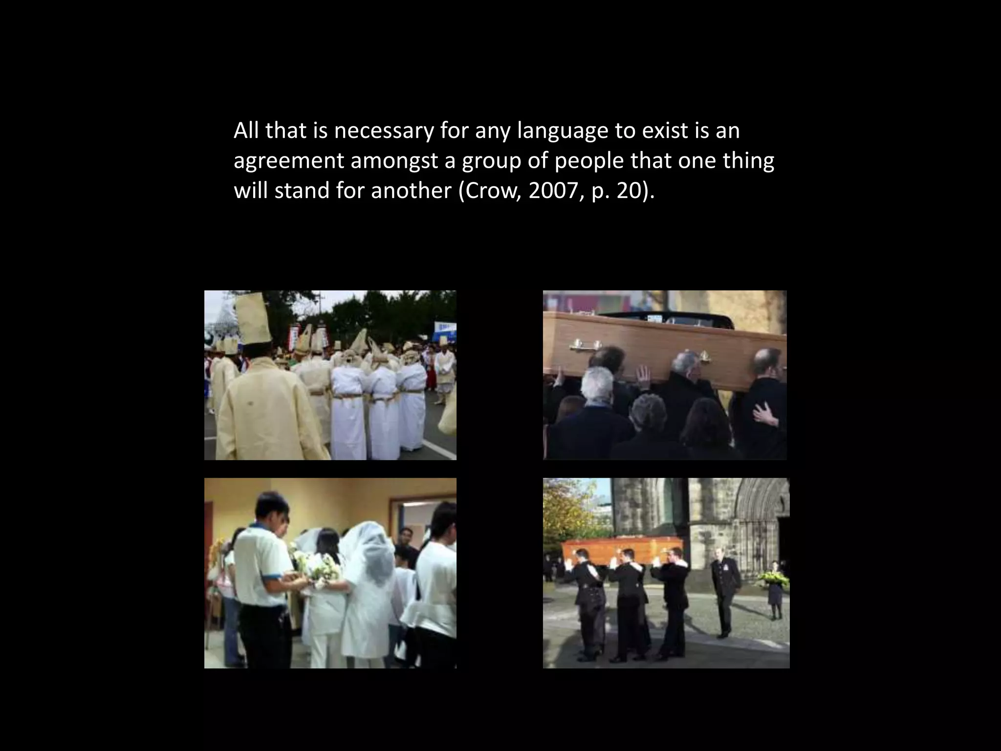 Syntax 
All that is necessary for any language to exist is an 
agreement amongst a group of people that one thing 
will stand for another (Crow, 2007, p. 20). 
• What's in a name? that which we call a 
rose By any other name would smell as 
sweet; 
What's in a name? that which we call a 
rose By any other name would smell as sweet; 
 