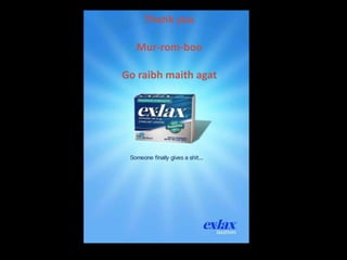 Thank you 
Mur-rom-boo 
Go raibh maith agat 
 