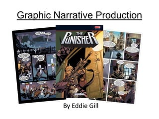 Graphic Narrative Production
By Eddie Gill
 
