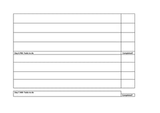 Day 6 PM: Tasks to do Completed?
Day 7 AM: Tasks to do
Completed?
 