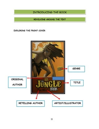 11 
EXPLORING THE FRONT COVER 
INTRODUCING THE BOOK 
REVOLVING AROUND THE TEXT 
ORIGINAL 
AUTHOR 
TITLE 
RETELLING AUTHOR 
ARTIST/ILLUSTRATOR 
GENRE  