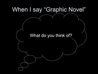 When I say “Graphic Novel” ,[object Object]