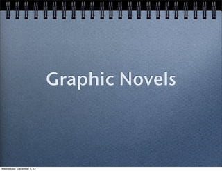 Graphic Novels



Wednesday, December 5, 12
 