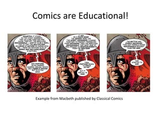 Comics are Educational!

Example from Macbeth published by Classical Comics

 