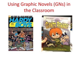 Using Graphic Novels (GNs) in
       the Classroom
 