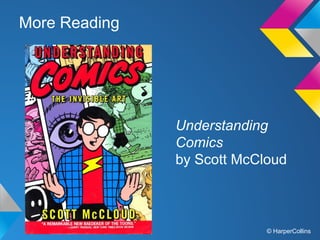More Reading

Understanding
Comics
by Scott McCloud

© HarperCollins

 