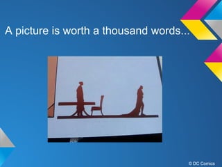 A picture is worth a thousand words...

© DC Comics

 