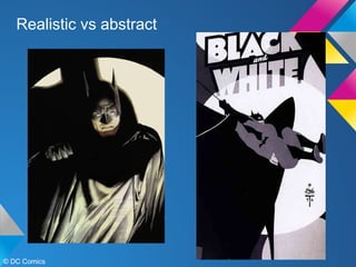 Realistic vs abstract

© DC Comics

 
