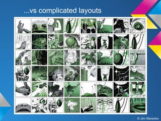 ...vs complicated layouts

© Jim Steranko

 