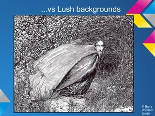 ...vs Lush backgrounds

© Barry
Windsor
Smith

 
