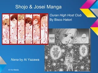 Shojo & Josei Manga
Ouran High Host Club
By Bisco Hatori

Nana by Ai Yazawa
© Viz Media

 